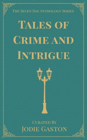 Tales of Crime and Intrigue: A Seven Day Anthology