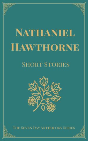 Nathaniel Hawthorne Short Stories: A Seven Day Anthology