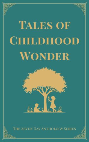 Tales of Childhood Wonder - A Seven Day Anthology of Classic Children’s Stories